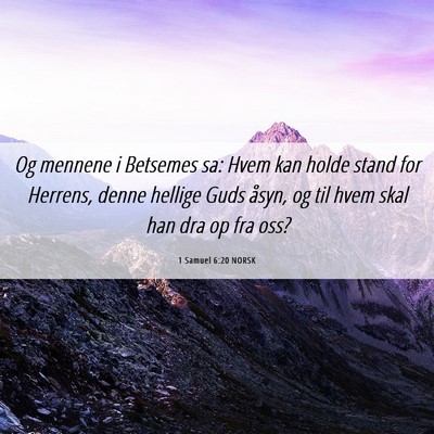 Picture 06 - 1 Samuel 6:20 NORSK - Og mennene i Betsemes sa: Hvem kan holde stand - Bible Verse Picture