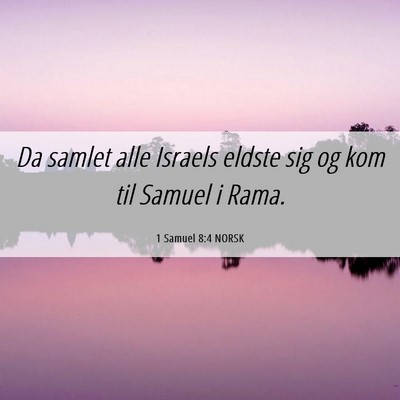 Picture 06 - 1 Samuel 8:4 NORSK - Da samlet alle Israels eldste sig og kom til - Bible Verse Picture