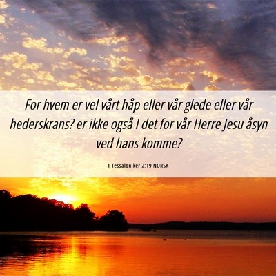 Picture 06 - 1 Tessaloniker 2:19 NORSK - For hvem er vel vårt håp eller vår glede eller - Bible Verse Picture