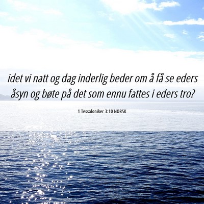 Picture 06 - 1 Tessaloniker 3:10 NORSK - idet vi natt og dag inderlig beder om å få se - Bible Verse Picture