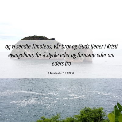 Picture 06 - 1 Tessaloniker 3:2 NORSK - og vi sendte Timoteus, vår bror og Guds tjener i - Bible Verse Picture