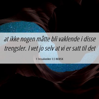 Picture 06 - 1 Tessaloniker 3:3 NORSK - at ikke nogen måtte bli vaklende i disse - Bible Verse Picture