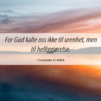 Picture 06 - 1 Tessaloniker 4:7 NORSK - For Gud kalte oss ikke til urenhet, men til - Bible Verse Picture