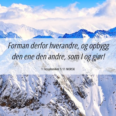 Picture 06 - 1 Tessaloniker 5:11 NORSK - Forman derfor hverandre, og opbygg den ene den - Bible Verse Picture