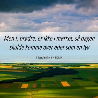 Picture 06 - 1 Tessaloniker 5:4 NORSK - Men I, brødre, er ikke i mørket, så dagen - Bible Verse Picture
