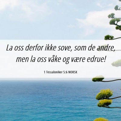 Picture 06 - 1 Tessaloniker 5:6 NORSK - La oss derfor ikke sove, som de andre, men la oss - Bible Verse Picture