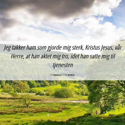 Picture 06 - 1 Timoteus 1:12 NORSK - Jeg takker ham som gjorde mig sterk, Kristus - Bible Verse Picture
