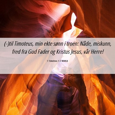 Picture 06 - 1 Timoteus 1:2 NORSK - (-)til Timoteus, min ekte sønn i troen: Nåde, - Bible Verse Picture