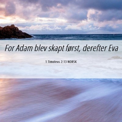 Picture 06 - 1 Timoteus 2:13 NORSK - For Adam blev skapt først, derefter - Bible Verse Picture