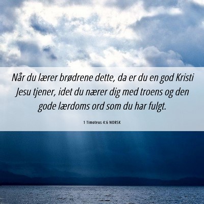 Picture 06 - 1 Timoteus 4:6 NORSK - Når du lærer brødrene dette, da er du en god - Bible Verse Picture