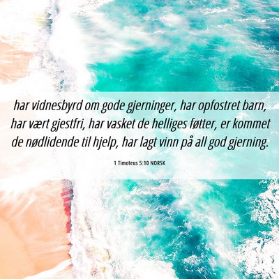 Picture 06 - 1 Timoteus 5:10 NORSK - har vidnesbyrd om gode gjerninger, har opfostret - Bible Verse Picture
