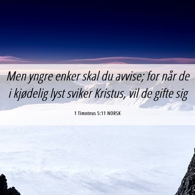 Picture 06 - 1 Timoteus 5:11 NORSK - Men yngre enker skal du avvise; for når de i - Bible Verse Picture