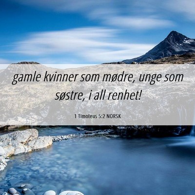 Picture 06 - 1 Timoteus 5:2 NORSK - gamle kvinner som mødre, unge som søstre, i all - Bible Verse Picture
