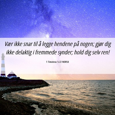 Picture 06 - 1 Timoteus 5:22 NORSK - Vær ikke snar til å legge hendene på nogen; - Bible Verse Picture