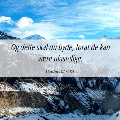 Picture 06 - 1 Timoteus 5:7 NORSK - Og dette skal du byde, forat de kan være - Bible Verse Picture