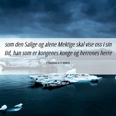 Picture 06 - 1 Timoteus 6:15 NORSK - som den Salige og alene Mektige skal vise oss i - Bible Verse Picture