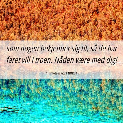 Picture 06 - 1 Timoteus 6:21 NORSK - som nogen bekjenner sig til, så de har faret - Bible Verse Picture