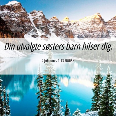 Picture 06 - 2 Johannes 1:13 NORSK - Din utvalgte søsters barn hilser - Bible Verse Picture