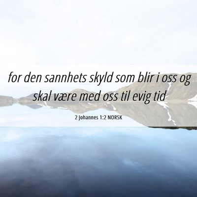 Picture 06 - 2 Johannes 1:2 NORSK - for den sannhets skyld som blir i oss og skal - Bible Verse Picture