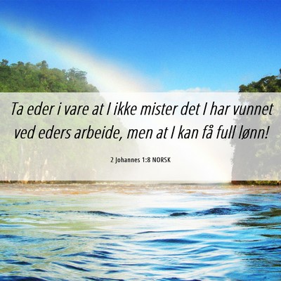 Picture 06 - 2 Johannes 1:8 NORSK - Ta eder i vare at I ikke mister det I har vunnet - Bible Verse Picture