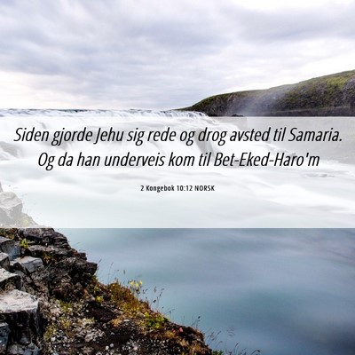 Picture 06 - 2 Kongebok 10:12 NORSK - Siden gjorde Jehu sig rede og drog avsted til - Bible Verse Picture