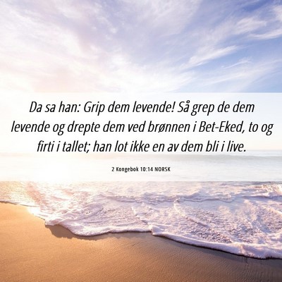 Picture 06 - 2 Kongebok 10:14 NORSK - Da sa han: Grip dem levende! Så grep de dem - Bible Verse Picture