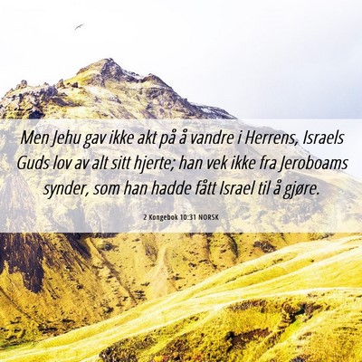 Picture 06 - 2 Kongebok 10:31 NORSK - Men Jehu gav ikke akt på å vandre i Herrens, - Bible Verse Picture