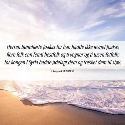 Picture 06 - 2 Kongebok 13:7 NORSK - Herren bønnhørte Joakas for han hadde ikke - Bible Verse Picture