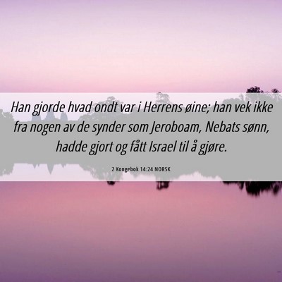 Picture 06 - 2 Kongebok 14:24 NORSK - Han gjorde hvad ondt var i Herrens øine; han vek - Bible Verse Picture