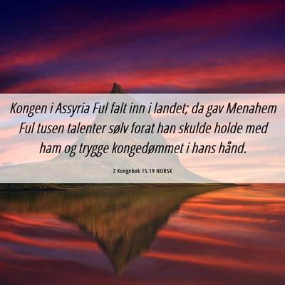 Picture 06 - 2 Kongebok 15:19 NORSK - Kongen i Assyria Ful falt inn i landet; da gav - Bible Verse Picture