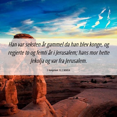 Picture 06 - 2 Kongebok 15:2 NORSK - Han var seksten år gammel da han blev konge, og - Bible Verse Picture