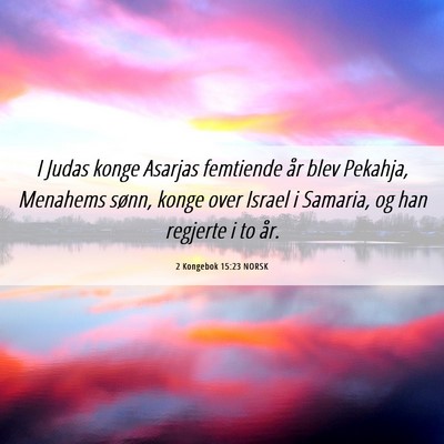 Picture 06 - 2 Kongebok 15:23 NORSK - I Judas konge Asarjas femtiende år blev Pekahja, - Bible Verse Picture