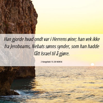 Picture 06 - 2 Kongebok 15:28 NORSK - Han gjorde hvad ondt var i Herrens øine; han vek - Bible Verse Picture
