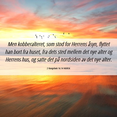Picture 06 - 2 Kongebok 16:14 NORSK - Men kobberalteret, som stod for Herrens åsyn, - Bible Verse Picture