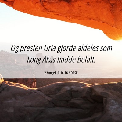 Picture 06 - 2 Kongebok 16:16 NORSK - Og presten Uria gjorde aldeles som kong Akas - Bible Verse Picture
