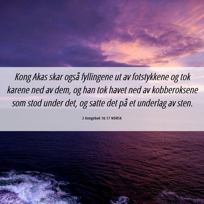 Picture 06 - 2 Kongebok 16:17 NORSK - Kong Akas skar også fyllingene ut av fotstykkene - Bible Verse Picture
