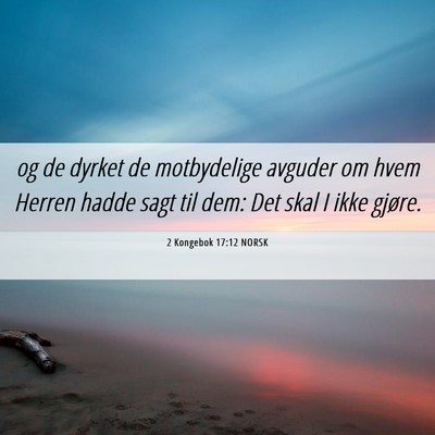 Picture 06 - 2 Kongebok 17:12 NORSK - og de dyrket de motbydelige avguder om hvem - Bible Verse Picture