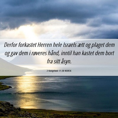 Picture 06 - 2 Kongebok 17:20 NORSK - Derfor forkastet Herren hele Israels ætt og - Bible Verse Picture