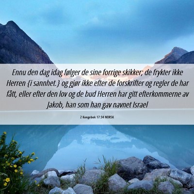 Picture 06 - 2 Kongebok 17:34 NORSK - Ennu den dag idag følger de sine forrige - Bible Verse Picture