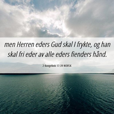 Picture 06 - 2 Kongebok 17:39 NORSK - men Herren eders Gud skal I frykte, og han skal - Bible Verse Picture