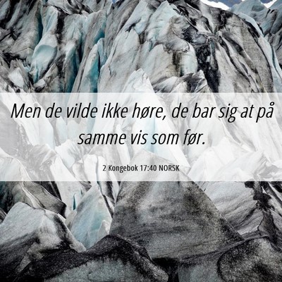 Picture 06 - 2 Kongebok 17:40 NORSK - Men de vilde ikke høre, de bar sig at på samme - Bible Verse Picture