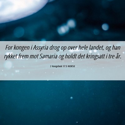 Picture 06 - 2 Kongebok 17:5 NORSK - For kongen i Assyria drog op over hele landet, og - Bible Verse Picture