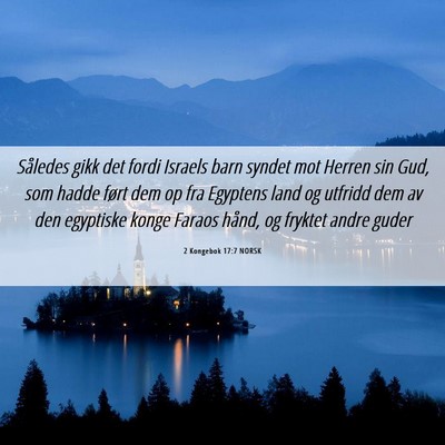 Picture 06 - 2 Kongebok 17:7 NORSK - Således gikk det fordi Israels barn syndet mot - Bible Verse Picture