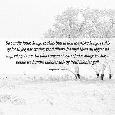 Picture 06 - 2 Kongebok 18:14 NORSK - Da sendte Judas konge Esekias bud til den - Bible Verse Picture