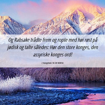 Picture 06 - 2 Kongebok 18:28 NORSK - Og Rabsake trådte frem og ropte med høi røst - Bible Verse Picture