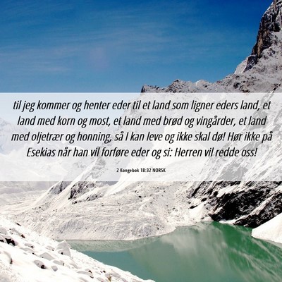 Picture 06 - 2 Kongebok 18:32 NORSK - til jeg kommer og henter eder til et land som - Bible Verse Picture