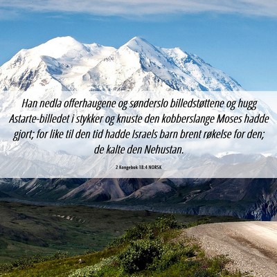Picture 06 - 2 Kongebok 18:4 NORSK - Han nedla offerhaugene og sønderslo - Bible Verse Picture