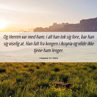 Picture 06 - 2 Kongebok 18:7 NORSK - Og Herren var med ham; i alt han tok sig fore, - Bible Verse Picture