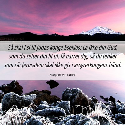 Picture 06 - 2 Kongebok 19:10 NORSK - Så skal I si til Judas konge Esekias: La ikke - Bible Verse Picture
