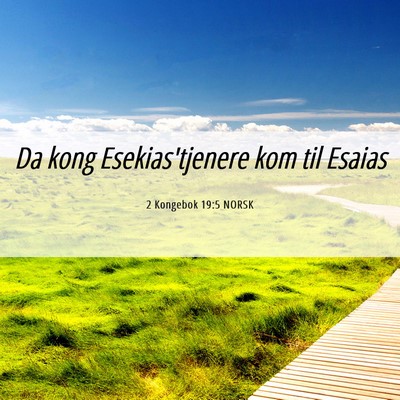 Picture 06 - 2 Kongebok 19:5 NORSK - Da kong Esekias'tjenere kom til - Bible Verse Picture
